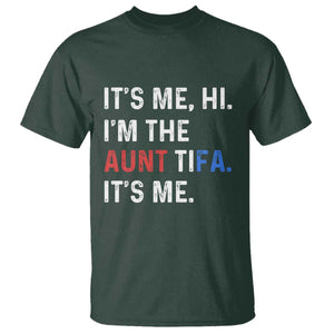 Funny Aunt Tifa T Shirt Its Me Hi I Am The Aunt Tifa Fight Fascism Protest TS11 Dark Forest Green Print Your Wear