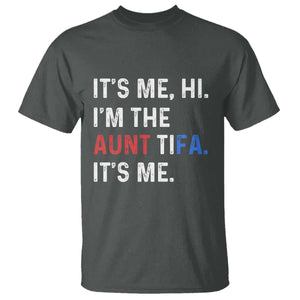 Funny Aunt Tifa T Shirt Its Me Hi I Am The Aunt Tifa Fight Fascism Protest TS11 Dark Heather Print Your Wear