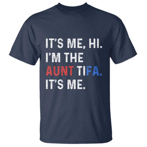 Funny Aunt Tifa T Shirt Its Me Hi I Am The Aunt Tifa Fight Fascism Protest TS11 Navy Print Your Wear
