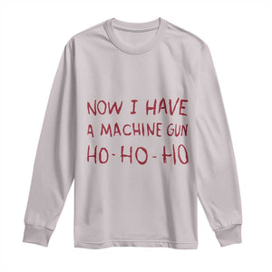 Now I Have A Machine Gun Long Sleeve Shirt Funny Xmas 90s Movie TS11 Ice Gray Print Your Wear
