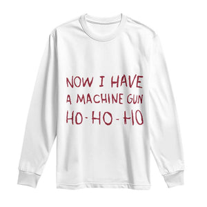 Now I Have A Machine Gun Long Sleeve Shirt Funny Xmas 90s Movie TS11 White Print Your Wear