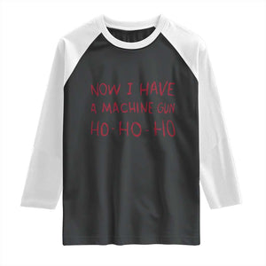 Now I Have A Machine Gun Raglan Shirt Funny Xmas 90s Movie TS11 Black White Print Your Wear