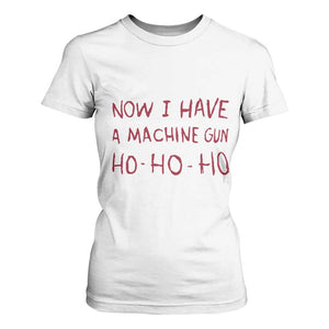 Now I Have A Machine Gun T Shirt For Women Funny Xmas 90s Movie TS11 White Print Your Wear