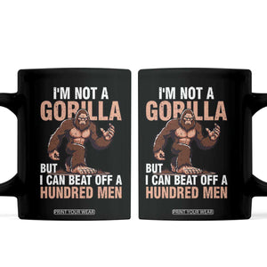 I'm Not A Gorilla But I Can't Beat Off A Hundred Men Coffee Mug Funny Bigfoot Meme TS11 Black Print Your Wear