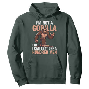 I'm Not A Gorilla But I Can't Beat Off A Hundred Men Hoodie Funny Bigfoot Meme TS11 Dark Forest Green Print Your Wear