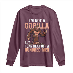 I'm Not A Gorilla But I Can't Beat Off A Hundred Men Long Sleeve Shirt Funny Bigfoot Meme TS11 Maroon Print Your Wear