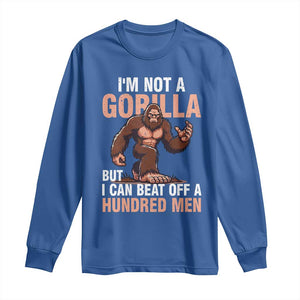 I'm Not A Gorilla But I Can't Beat Off A Hundred Men Long Sleeve Shirt Funny Bigfoot Meme TS11 Royal Blue Print Your Wear