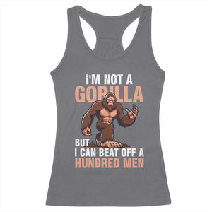 I'm Not A Gorilla But I Can't Beat Off A Hundred Men Racerback Tank Top Funny Bigfoot Meme TS11 Charcoal Print Your Wear