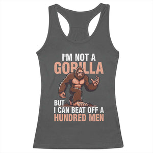 I'm Not A Gorilla But I Can't Beat Off A Hundred Men Racerback Tank Top Funny Bigfoot Meme TS11 Dark Heather Print Your Wear