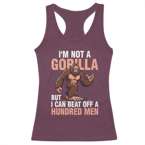 I'm Not A Gorilla But I Can't Beat Off A Hundred Men Racerback Tank Top Funny Bigfoot Meme TS11 Maroon Print Your Wear