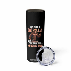 I'm Not A Gorilla But I Can't Beat Off A Hundred Men Skinny Tumbler Funny Bigfoot Meme TS11 Print Your Wear