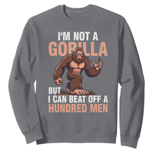 I'm Not A Gorilla But I Can't Beat Off A Hundred Men Sweatshirt Funny Bigfoot Meme TS11 Charcoal Print Your Wear