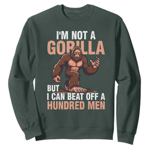 I'm Not A Gorilla But I Can't Beat Off A Hundred Men Sweatshirt Funny Bigfoot Meme TS11 Dark Forest Green Print Your Wear