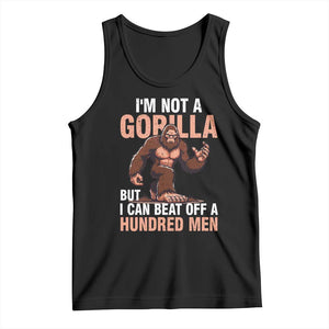 I'm Not A Gorilla But I Can't Beat Off A Hundred Men Tank Top Funny Bigfoot Meme TS11 Black Print Your Wear