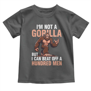 I'm Not A Gorilla But I Can't Beat Off A Hundred Men Toddler T Shirt Funny Bigfoot Meme TS11 Dark Heather Print Your Wear