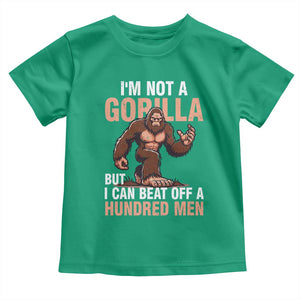 I'm Not A Gorilla But I Can't Beat Off A Hundred Men Toddler T Shirt Funny Bigfoot Meme TS11 Irish Green Print Your Wear