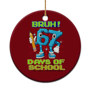 Funny Bruh 67 Days Of School Ceramic Ornament Six Seven Meme Pixel Game Gen Alpha TS11 1pc Red Print Your Wear