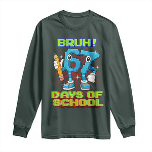 Funny Bruh 67 Days Of School Long Sleeve Shirt Six Seven Meme Pixel Game Gen Alpha TS11 Dark Forest Green Print Your Wear