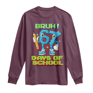 Funny Bruh 67 Days Of School Long Sleeve Shirt Six Seven Meme Pixel Game Gen Alpha TS11 Maroon Print Your Wear