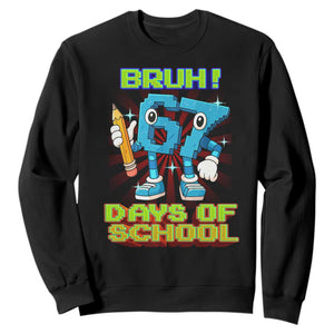 Funny Bruh 67 Days Of School Sweatshirt Six Seven Meme Pixel Game Gen Alpha TS11 Black Print Your Wear