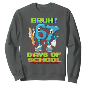 Funny Bruh 67 Days Of School Sweatshirt Six Seven Meme Pixel Game Gen Alpha TS11 Dark Heather Print Your Wear