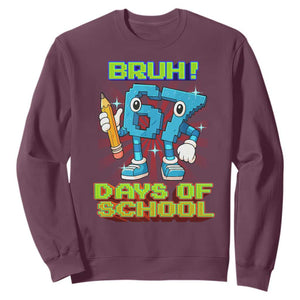 Funny Bruh 67 Days Of School Sweatshirt Six Seven Meme Pixel Game Gen Alpha TS11 Maroon Print Your Wear