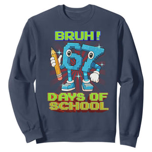 Funny Bruh 67 Days Of School Sweatshirt Six Seven Meme Pixel Game Gen Alpha TS11 Navy Print Your Wear