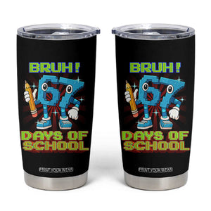 Funny Bruh 67 Days Of School Tumbler Cup Six Seven Meme Pixel Game Gen Alpha TS11 Black Print Your Wear