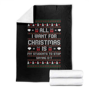 All I Want For Christmas Is My Students To Stop Saying 67 Throw Blanket Funny Xmas Six Seven Teacher TS11 Black Print Your Wear
