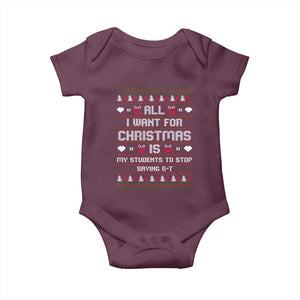 All I Want For Christmas Is My Students To Stop Saying 67 Baby Onesie Funny Xmas Six Seven Teacher TS11 Maroon Print Your Wear