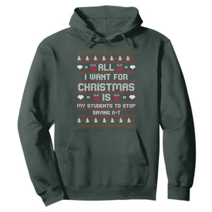 All I Want For Christmas Is My Students To Stop Saying 67 Hoodie Funny Xmas Six Seven Teacher TS11 Dark Forest Green Print Your Wear
