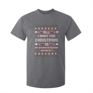 All I Want For Christmas Is My Students To Stop Saying 67 T Shirt For Kid Funny Xmas Six Seven Teacher TS11 Charcoal Print Your Wear