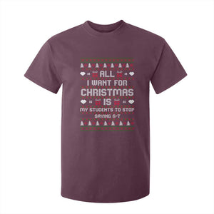 All I Want For Christmas Is My Students To Stop Saying 67 T Shirt For Kid Funny Xmas Six Seven Teacher TS11 Maroon Print Your Wear