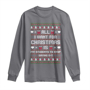 All I Want For Christmas Is My Students To Stop Saying 67 Long Sleeve Shirt Funny Xmas Six Seven Teacher TS11 Charcoal Print Your Wear