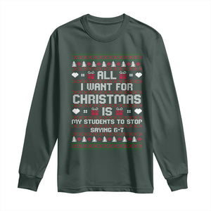 All I Want For Christmas Is My Students To Stop Saying 67 Long Sleeve Shirt Funny Xmas Six Seven Teacher TS11 Dark Forest Green Print Your Wear