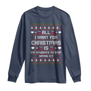 All I Want For Christmas Is My Students To Stop Saying 67 Long Sleeve Shirt Funny Xmas Six Seven Teacher TS11 Navy Print Your Wear