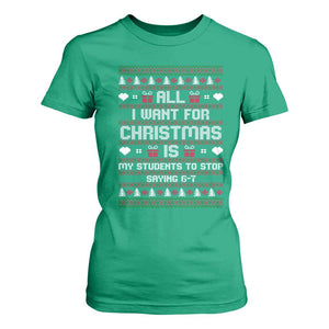 All I Want For Christmas Is My Students To Stop Saying 67 T Shirt For Women Funny Xmas Six Seven Teacher TS11 Irish Green Print Your Wear