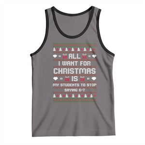 All I Want For Christmas Is My Students To Stop Saying 67 Tank Top Funny Xmas Six Seven Teacher TS11 Deep Heather Black Print Your Wear