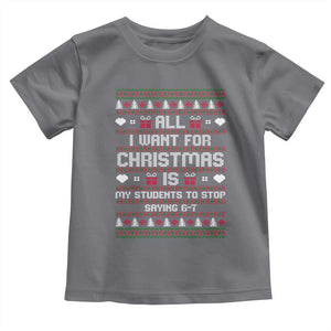 All I Want For Christmas Is My Students To Stop Saying 67 Toddler T Shirt Funny Xmas Six Seven Teacher TS11 Charcoal Print Your Wear