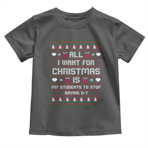 All I Want For Christmas Is My Students To Stop Saying 67 Toddler T Shirt Funny Xmas Six Seven Teacher TS11 Dark Heather Print Your Wear