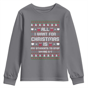 All I Want For Christmas Is My Students To Stop Saying 67 Youth Sweatshirt Funny Xmas Six Seven Teacher TS11 Charcoal Print Your Wear