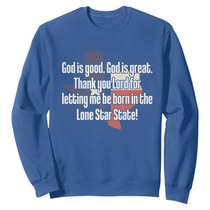 American Texan Jesus Sweatshirt God Is Good And Great Thank You Lord For Letting Me Be Born In The Lone Star State TS11 Royal Blue Print Your Wear