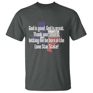 American Texan Jesus T Shirt God Is Good And Great Thank You Lord For Letting Me Be Born In The Lone Star State TS11 Dark Heather Print Your Wear