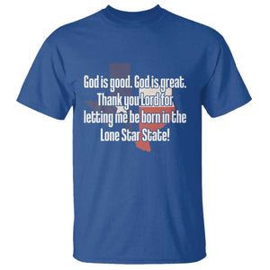 American Texan Jesus T Shirt God Is Good And Great Thank You Lord For Letting Me Be Born In The Lone Star State TS11 Royal Blue Print Your Wear