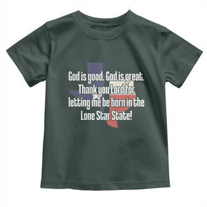 American Texan Jesus Toddler T Shirt God Is Good And Great Thank You Lord For Letting Me Be Born In The Lone Star State TS11 Dark Forest Green Print Your Wear