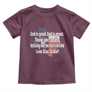 American Texan Jesus Toddler T Shirt God Is Good And Great Thank You Lord For Letting Me Be Born In The Lone Star State TS11 Maroon Print Your Wear