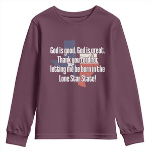 American Texan Jesus Youth Sweatshirt God Is Good And Great Thank You Lord For Letting Me Be Born In The Lone Star State TS11 Maroon Print Your Wear