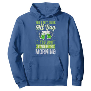 Funny You Can't Drink All Day If You Don't Start In The Morning Hoodie St Patrick's Day Beer TS11 Royal Blue Print Your Wear