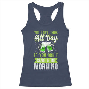 Funny You Can't Drink All Day If You Don't Start In The Morning Racerback Tank Top St Patrick's Day Beer TS11 Navy Print Your Wear
