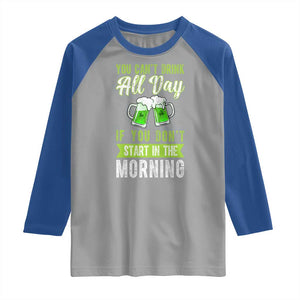 Funny You Can't Drink All Day If You Don't Start In The Morning Raglan Shirt St Patrick's Day Beer TS11 Sport Gray Royal Print Your Wear